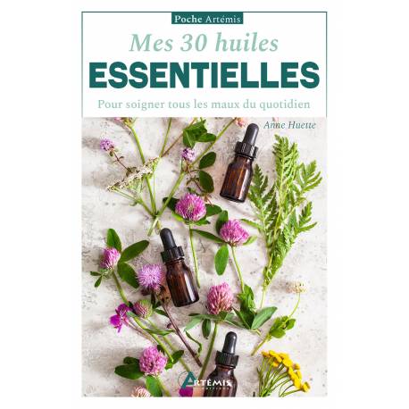 MES 30 HUILES ESSENTIELLES POUR SOIGNER TOUS LES MAUX DU QUOTIDIEN