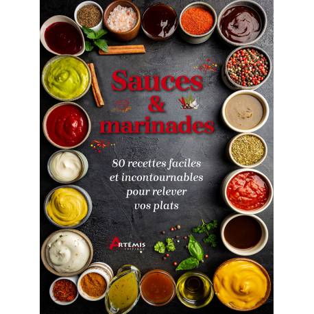 SAUCES & MARINADES - 80 RECETTES FACILES ET INCONTOURNABLES