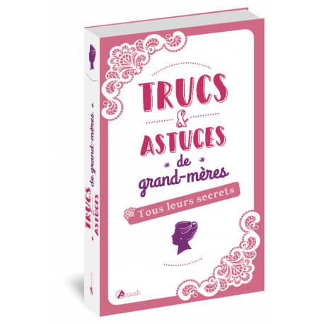 TRUCS ET ASTUCES DE GRAND-MERES TOUS LEURS SECRETS