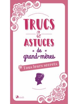 TRUCS ET ASTUCES DE GRAND-MERES TOUS LEURS SECRETS