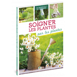 SOIGNER LES PLANTES PAR LES PLANTES