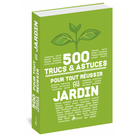 500 TRUCS ET ASTUCES POUR TOUT REUSSIR AU JARDIN