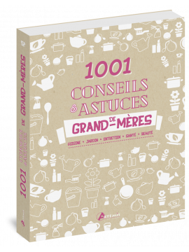 1001 CONSEILS ET ASTUCES DE NOS GRAND-MERES