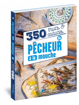 350 TRUCS ET ASTUCES DU PECHEUR A LA MOUCHE