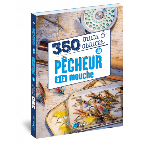 350 TRUCS ET ASTUCES DU PECHEUR A LA MOUCHE