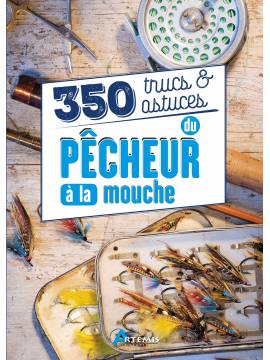 350 TRUCS ET ASTUCES DU PECHEUR A LA MOUCHE