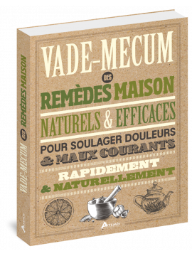 VADE-MECUM DES REMEDES MAISON NATURELS & EFFICACES POUR SOULAGER