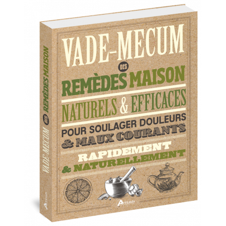 VADE-MECUM DES REMEDES MAISON NATURELS & EFFICACES POUR SOULAGER