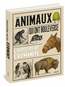 CES ANIMAUX QUI ONT BOULEVERSE L'HISTOIRE DE L'HUMANITE