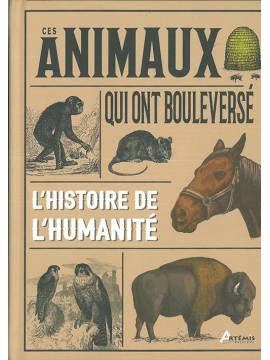 CES ANIMAUX QUI ONT BOULEVERSE L'HISTOIRE DE L'HUMANITE