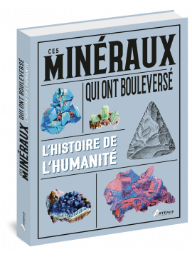 CES MINERAUX QUI ONT BOULEVERSE L'HISTOIRE DE L'HUMANITE